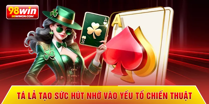 Tá lả tạo sức hút nhờ vào yếu tố chiến thuật